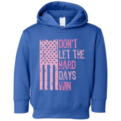 Dont Let The Hard Days Win Toddler Hoodie