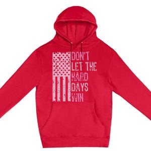 Dont Let The Hard Days Win Premium Pullover Hoodie