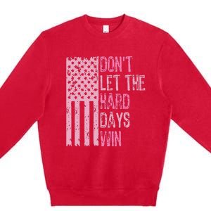 Dont Let The Hard Days Win Premium Crewneck Sweatshirt