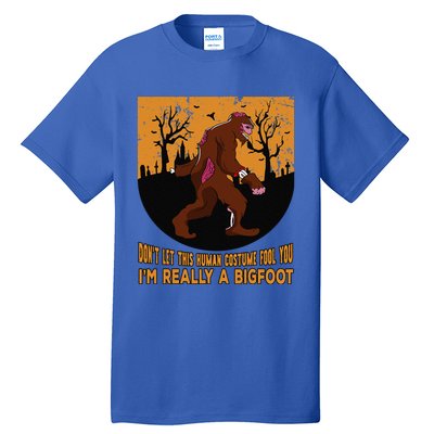 Dont Let This Human Costume Fool You Im Really A Bigfoot Funny Tall T-Shirt