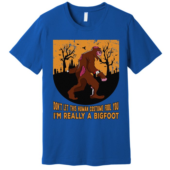 Dont Let This Human Costume Fool You Im Really A Bigfoot Funny Premium T-Shirt