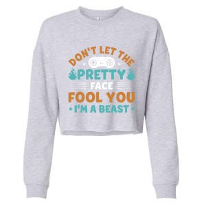 DonT Let The Pretty Face Fool You Next Level Gaming Gear Meaningful Gift Cropped Pullover Crew