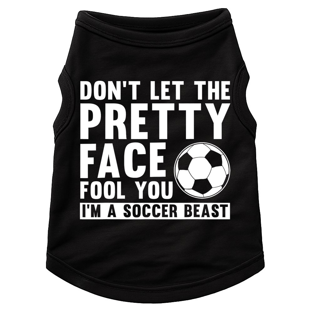 Don't Let The Pretty Face Fool You I'm A Soccer Beast Football Doggie Tank