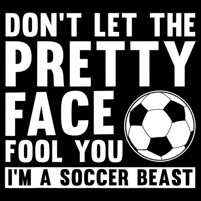Don't Let The Pretty Face Fool You I'm A Soccer Beast Football Cooling Performance Crew T-Shirt