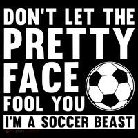 Don't Let The Pretty Face Fool You I'm A Soccer Beast Football Tall T-Shirt