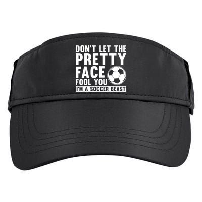 Don't Let The Pretty Face Fool You I'm A Soccer Beast Football Adult Drive Performance Visor