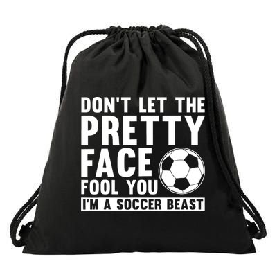 Don't Let The Pretty Face Fool You I'm A Soccer Beast Football Drawstring Bag