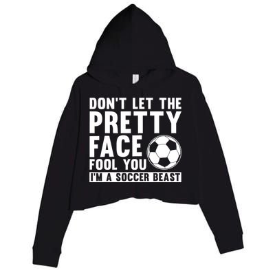 Don't Let The Pretty Face Fool You I'm A Soccer Beast Football Crop Fleece Hoodie