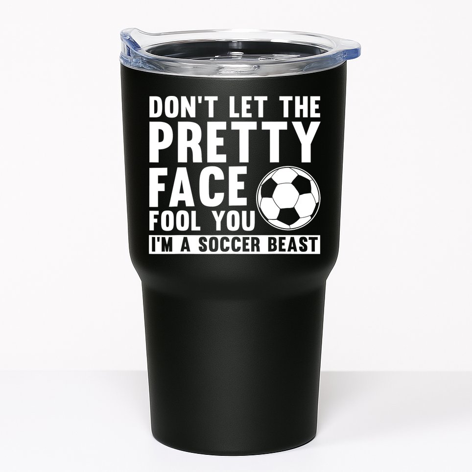 Don't Let The Pretty Face Fool You I'm A Soccer Beast Football Tumbler