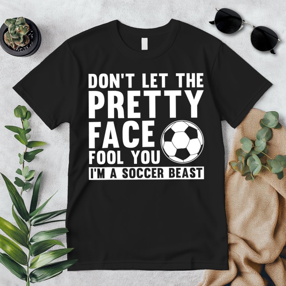 Don't Let The Pretty Face Fool You I'm A Soccer Beast Football Premium T-Shirt