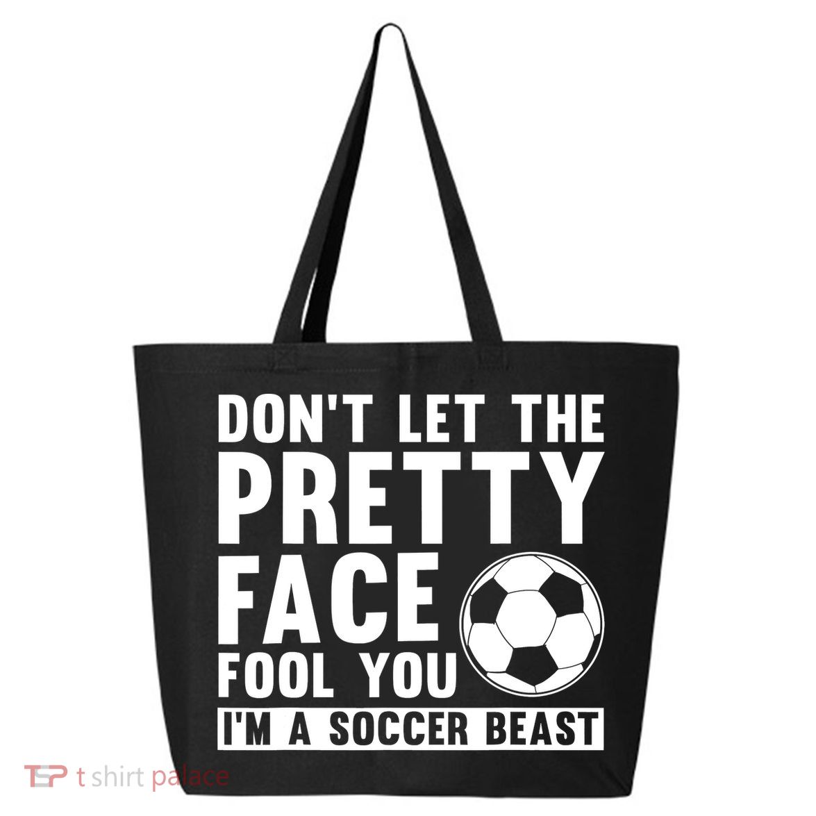 Don't Let The Pretty Face Fool You I'm A Soccer Beast Football 25L Jumbo Tote