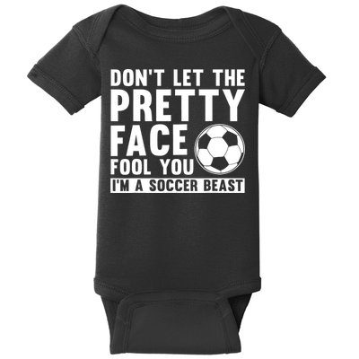 Don't Let The Pretty Face Fool You I'm A Soccer Beast Football Baby Bodysuit