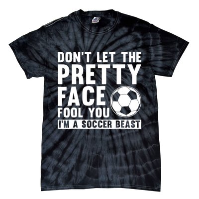 Don't Let The Pretty Face Fool You I'm A Soccer Beast Football Tie-Dye T-Shirt