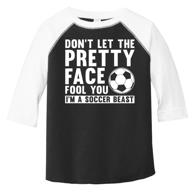 Don't Let The Pretty Face Fool You I'm A Soccer Beast Football Toddler Fine Jersey T-Shirt
