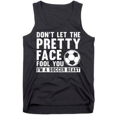 Don't Let The Pretty Face Fool You I'm A Soccer Beast Football Tank Top