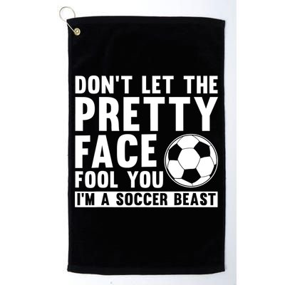 Don't Let The Pretty Face Fool You I'm A Soccer Beast Football Golf Towel