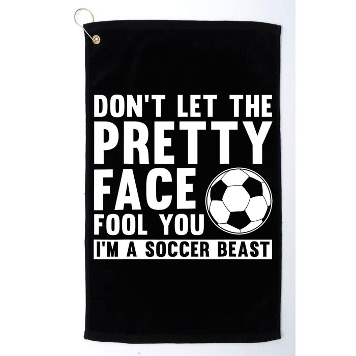 Don't Let The Pretty Face Fool You I'm A Soccer Beast Football Golf Towel