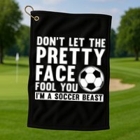Don't Let The Pretty Face Fool You I'm A Soccer Beast Football Golf Towel