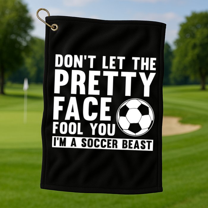Don't Let The Pretty Face Fool You I'm A Soccer Beast Football Golf Towel
