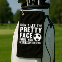 Don't Let The Pretty Face Fool You I'm A Soccer Beast Football Golf Towel