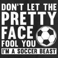 Don't Let The Pretty Face Fool You I'm A Soccer Beast Football Golf Towel