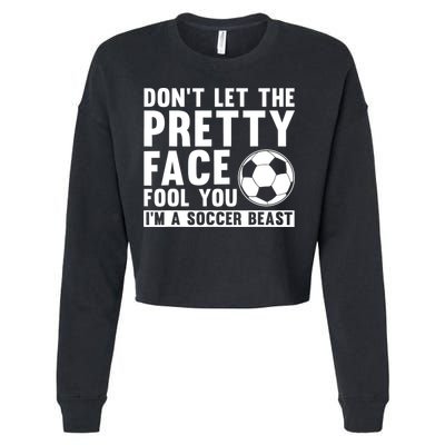 Don't Let The Pretty Face Fool You I'm A Soccer Beast Football Cropped Pullover Crew