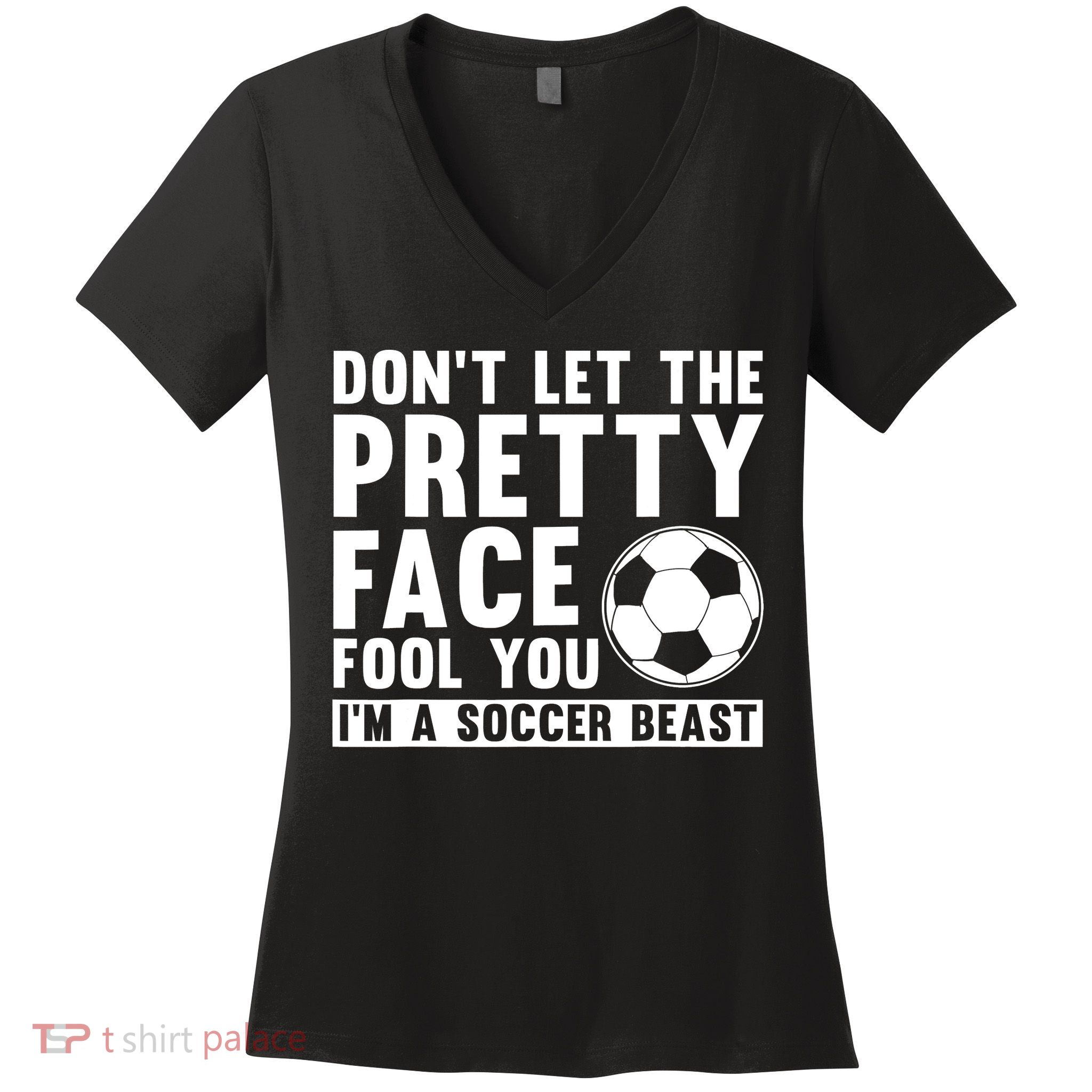 Don't Let The Pretty Face Fool You I'm A Soccer Beast Football Women's V-Neck T-Shirt