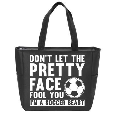 Don't Let The Pretty Face Fool You I'm A Soccer Beast Football Zip Tote Bag