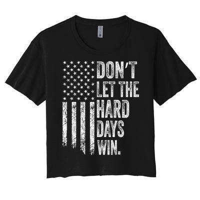 DonT Let The Hard Days Win Vintage American Flag Women's Crop Top Tee