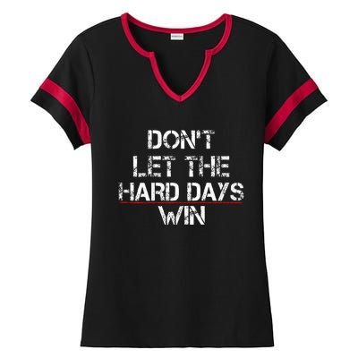 DonT Let The Hard Days Win Ladies Halftime Notch Neck Tee