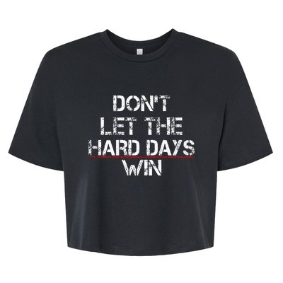 DonT Let The Hard Days Win Bella+Canvas Jersey Crop Tee