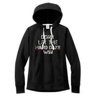 DonT Let The Hard Days Win Women's Fleece Hoodie