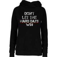 DonT Let The Hard Days Win Womens Funnel Neck Pullover Hood