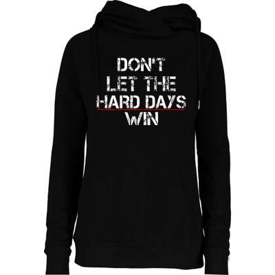 DonT Let The Hard Days Win Womens Funnel Neck Pullover Hood