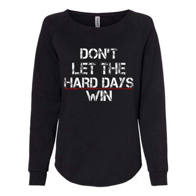 DonT Let The Hard Days Win Womens California Wash Sweatshirt