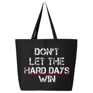 DonT Let The Hard Days Win 25L Jumbo Tote