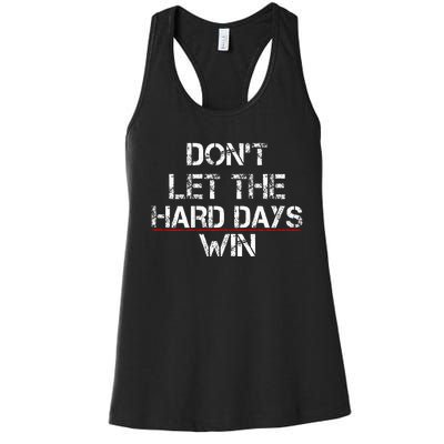 DonT Let The Hard Days Win Women's Racerback Tank