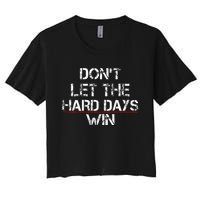 DonT Let The Hard Days Win Women's Crop Top Tee