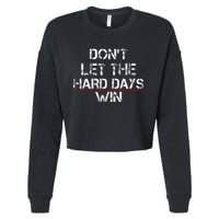 DonT Let The Hard Days Win Cropped Pullover Crew