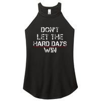 DonT Let The Hard Days Win Women's Perfect Tri Rocker Tank