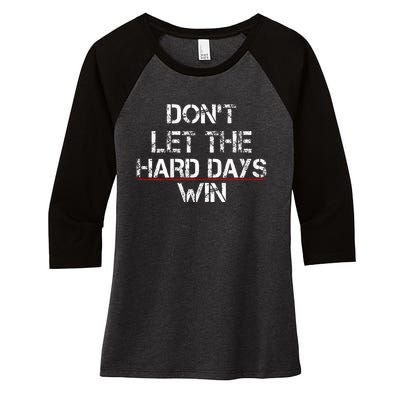 DonT Let The Hard Days Win Women's Tri-Blend 3/4-Sleeve Raglan Shirt