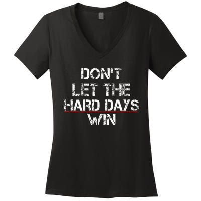 DonT Let The Hard Days Win Women's V-Neck T-Shirt