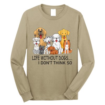 Dog Life Without Dogs I Dont Think So Funny Dog Lover Long Sleeve Shirt