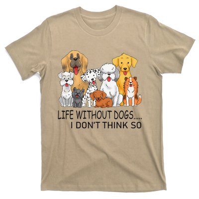 Dog Life Without Dogs I Dont Think So Funny Dog Lover T-Shirt