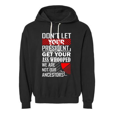 DonT Let Your President Get Your Ass Whooped Garment-Dyed Fleece Hoodie