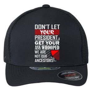 DonT Let Your President Get Your Ass Whooped Flexfit Unipanel Trucker Cap