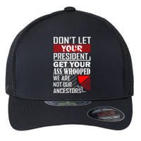 DonT Let Your President Get Your Ass Whooped Flexfit Unipanel Trucker Cap