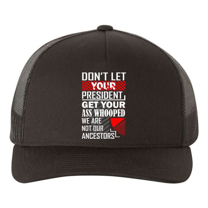 DonT Let Your President Get Your Ass Whooped Yupoong Adult 5-Panel Trucker Hat