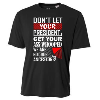 DonT Let Your President Get Your Ass Whooped Cooling Performance Crew T-Shirt