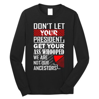 DonT Let Your President Get Your Ass Whooped Long Sleeve Shirt